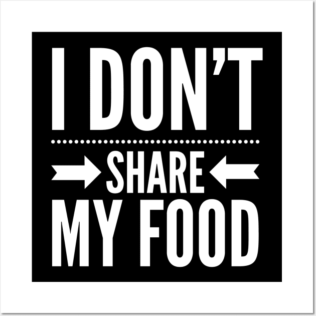 I DON'T SHARE MY FOOD Wall Art by Shirtsy